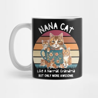 Nana Cat Like A Normal Grandma Only More Awesome Nana  shirt Mug